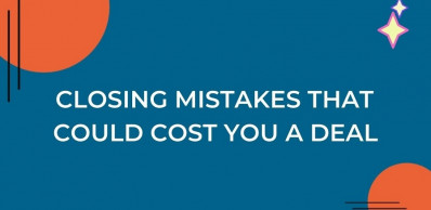 Mistakes to avoid while closing a deal